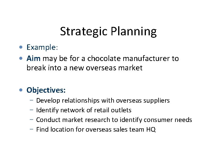 Strategic Planning • Example: • Aim may be for a chocolate manufacturer to break