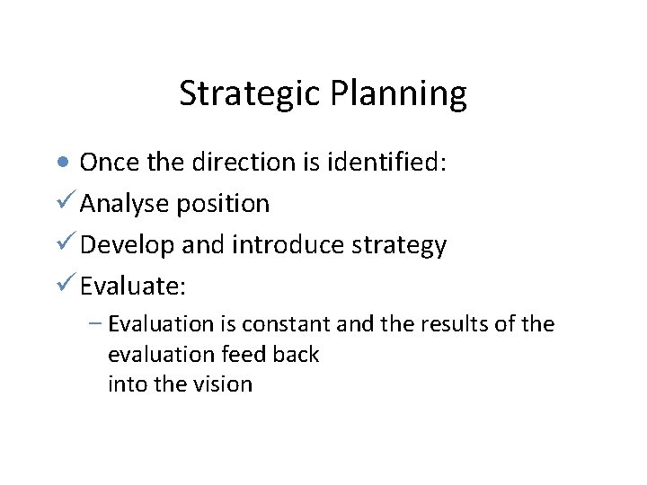 Strategic Planning • Once the direction is identified: Analyse position Develop and introduce strategy