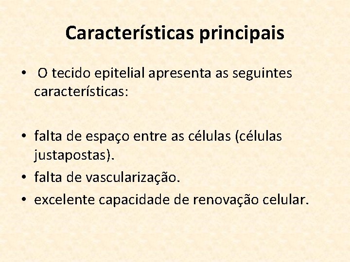 Características principais • O tecido epitelial apresenta as seguintes características: • falta de espaço