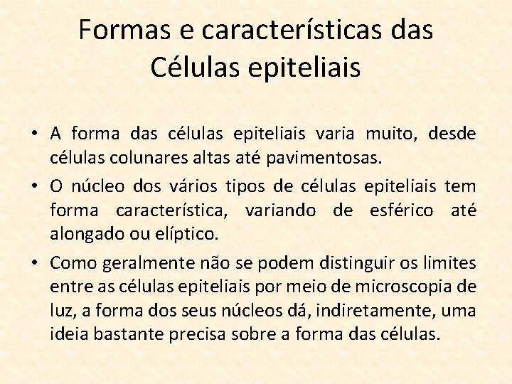 Formas e características das Células epiteliais • A forma das células epiteliais varia muito,