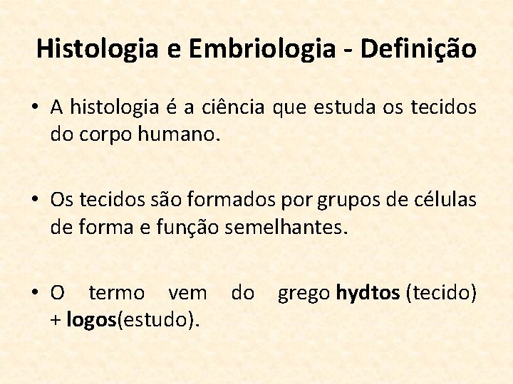 Histologia e Embriologia - Definição • A histologia é a ciência que estuda os