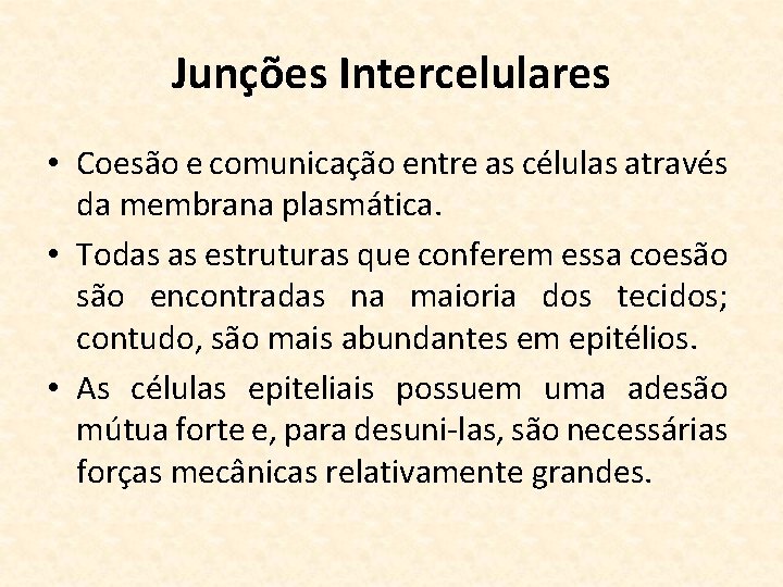 Junções Intercelulares • Coesão e comunicação entre as células através da membrana plasmática. •