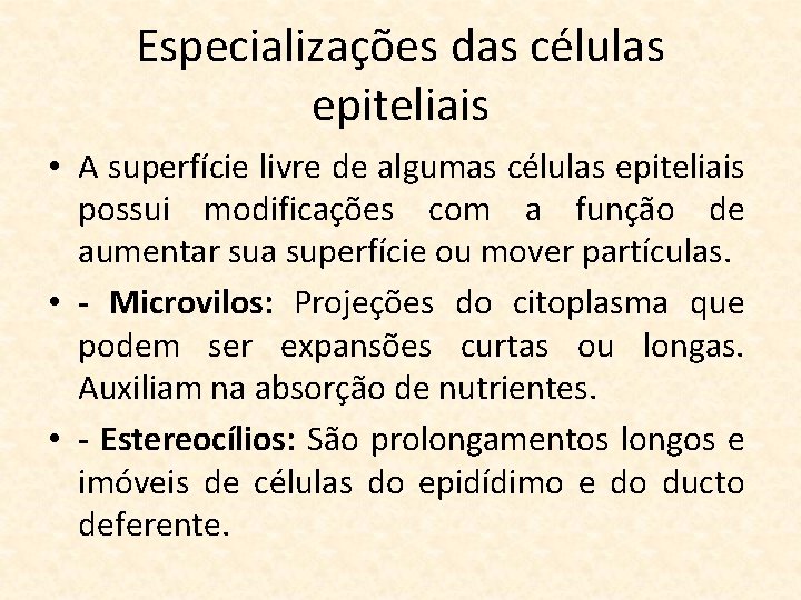 Especializações das células epiteliais • A superfície livre de algumas células epiteliais possui modificações