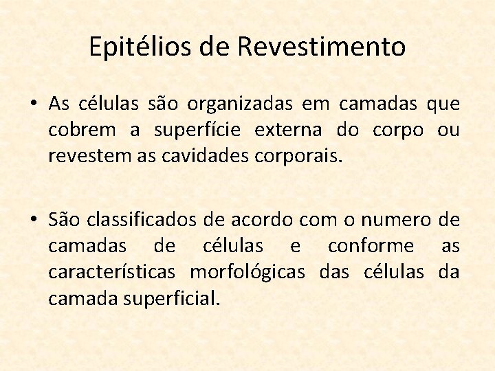 Epitélios de Revestimento • As células são organizadas em camadas que cobrem a superfície