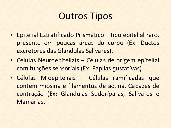 Outros Tipos • Epitelial Estratificado Prismático – tipo epitelial raro, presente em poucas áreas
