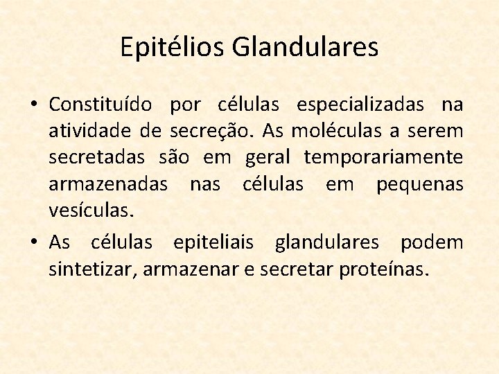 Epitélios Glandulares • Constituído por células especializadas na atividade de secreção. As moléculas a