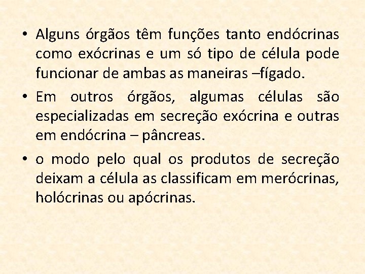  • Alguns órgãos têm funções tanto endócrinas como exócrinas e um só tipo