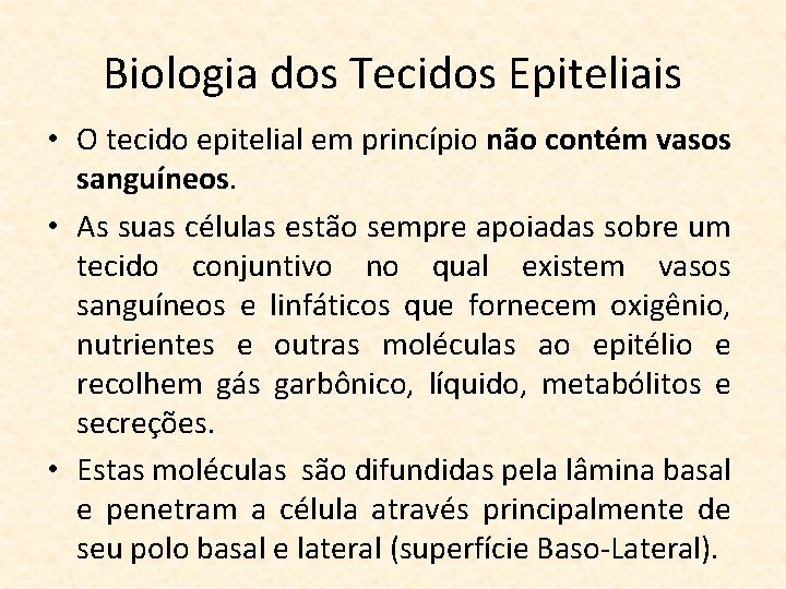 Biologia dos Tecidos Epiteliais • O tecido epitelial em princípio não contém vasos sanguíneos.