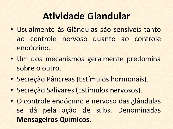 Atividade Glandular • Usualmente ás Glândulas são sensíveis tanto ao controle nervoso quanto ao