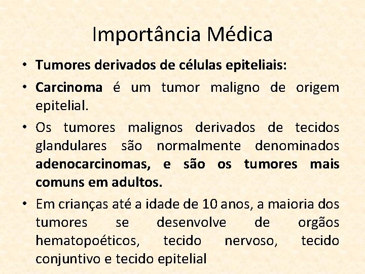 Importância Médica • Tumores derivados de células epiteliais: • Carcinoma é um tumor maligno