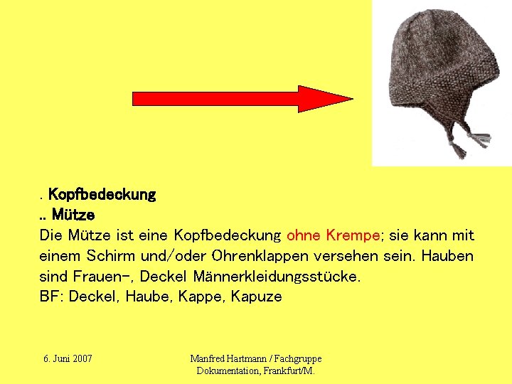 . Kopfbedeckung. . Mütze Die Mütze ist eine Kopfbedeckung ohne Krempe; sie kann mit