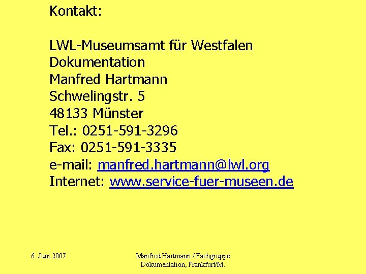 Kontakt: LWL-Museumsamt für Westfalen Dokumentation Manfred Hartmann Schwelingstr. 5 48133 Münster Tel. : 0251