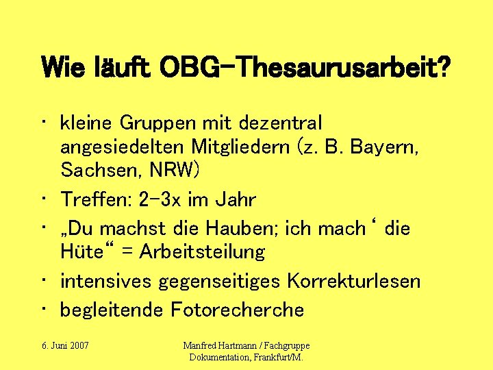 Wie läuft OBG-Thesaurusarbeit? • kleine Gruppen mit dezentral angesiedelten Mitgliedern (z. B. Bayern, Sachsen,