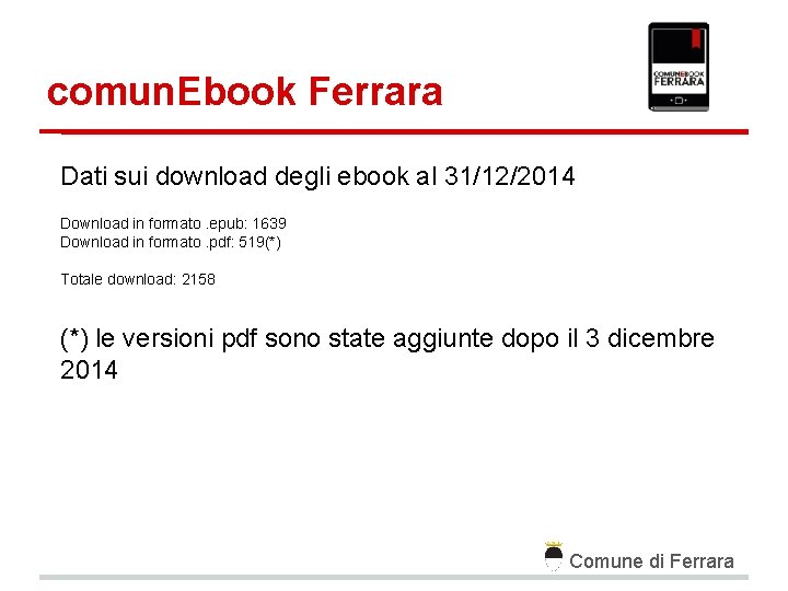 comun. Ebook Ferrara Dati sui download degli ebook al 31/12/2014 Download in formato. epub: