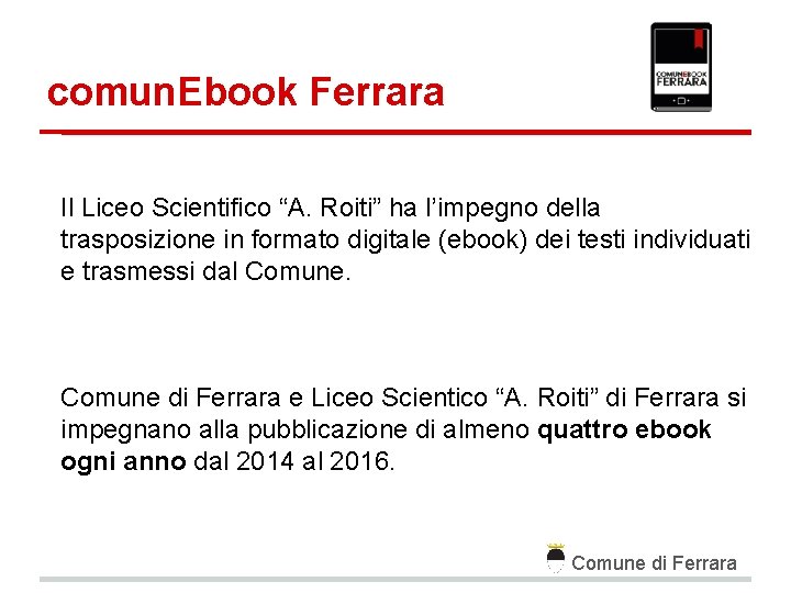 comun. Ebook Ferrara Il Liceo Scientifico “A. Roiti” ha l’impegno della trasposizione in formato