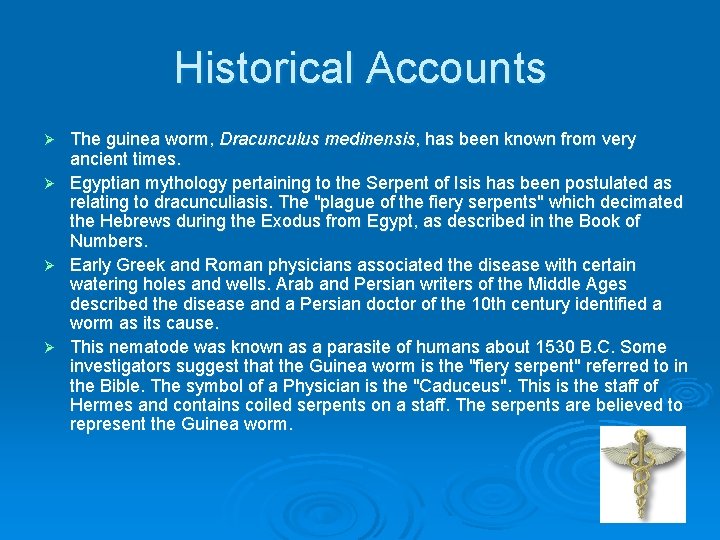 Historical Accounts The guinea worm, Dracunculus medinensis, has been known from very ancient times.