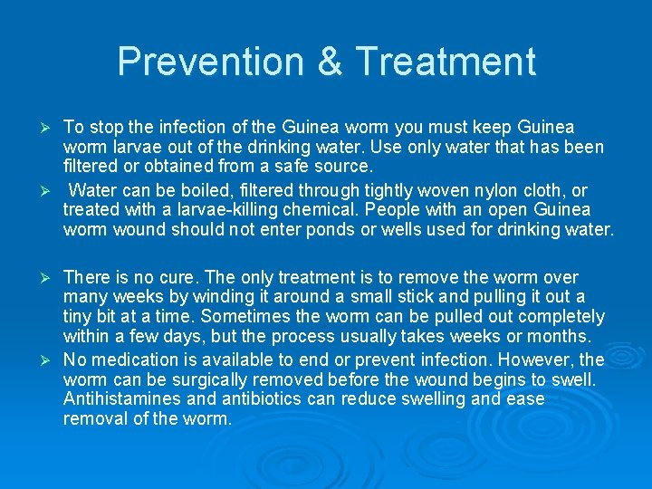 Prevention & Treatment To stop the infection of the Guinea worm you must keep