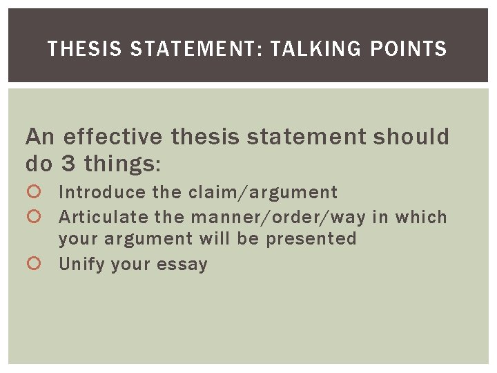 THESIS STATEMENT: TALKING POINTS An effective thesis statement should do 3 things: Introduce the