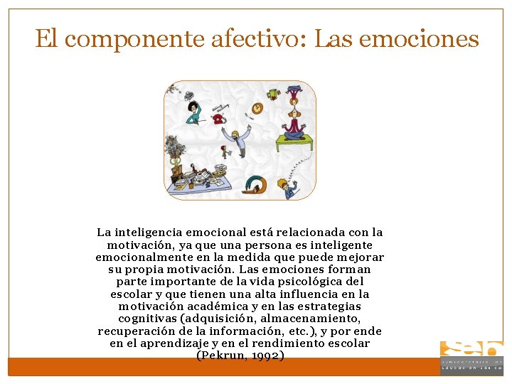 El componente afectivo: Las emociones La inteligencia emocional está relacionada con la motivación, ya