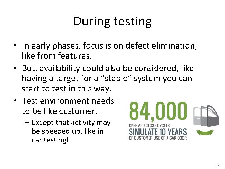 During testing • In early phases, focus is on defect elimination, like from features.