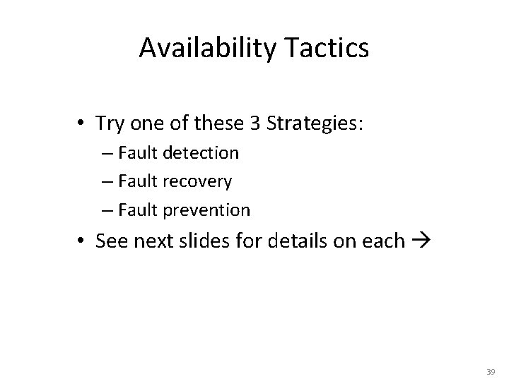 Availability Tactics • Try one of these 3 Strategies: – Fault detection – Fault