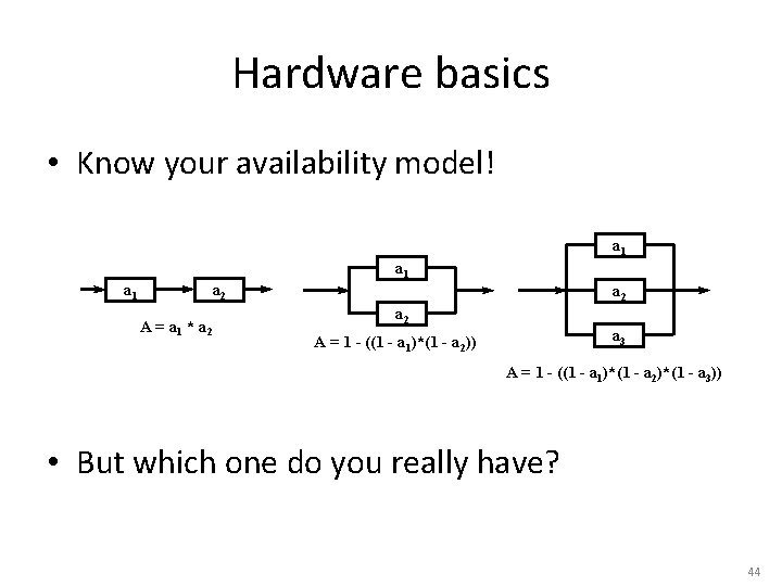 Hardware basics • Know your availability model! a 1 a 1 a 2 A