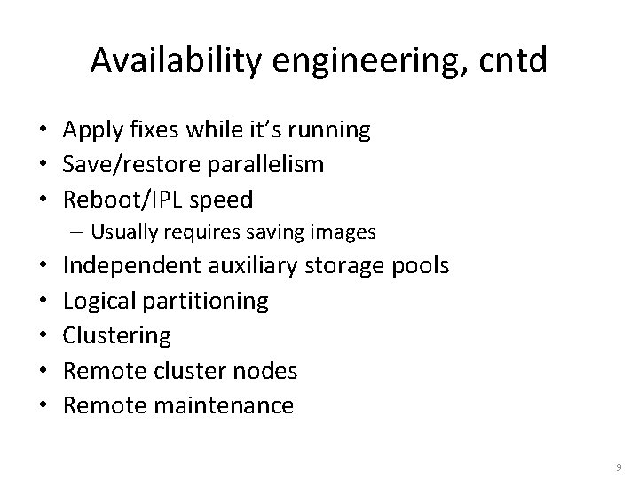 Availability engineering, cntd • Apply fixes while it’s running • Save/restore parallelism • Reboot/IPL