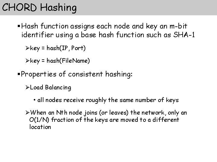 CHORD Hashing § Hash function assigns each node and key an m-bit identifier using