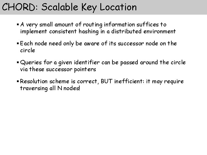 CHORD: Scalable Key Location § A very small amount of routing information suffices to