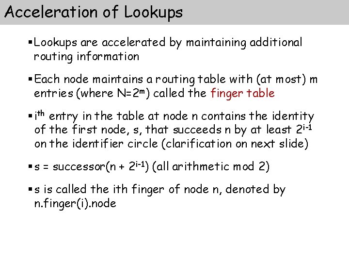 Acceleration of Lookups § Lookups are accelerated by maintaining additional routing information § Each