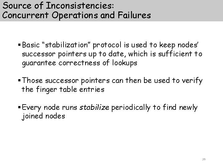 Source of Inconsistencies: Concurrent Operations and Failures § Basic “stabilization” protocol is used to