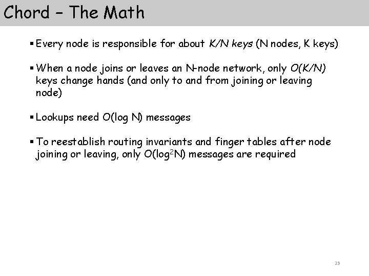 Chord – The Math § Every node is responsible for about K/N keys (N