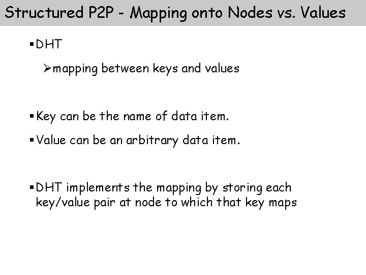 Structured P 2 P - Mapping onto Nodes vs. Values § DHT Ømapping between