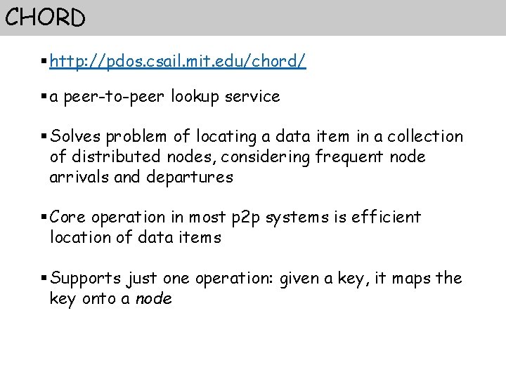 CHORD § http: //pdos. csail. mit. edu/chord/ § a peer-to-peer lookup service § Solves