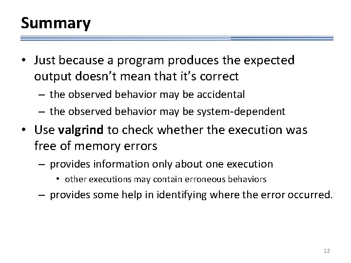 Summary • Just because a program produces the expected output doesn’t mean that it’s