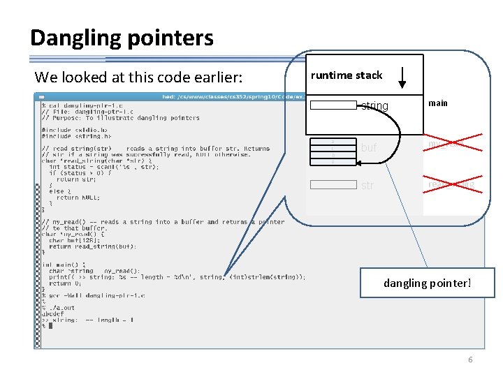 Dangling pointers We looked at this code earlier: runtime stack a c b a