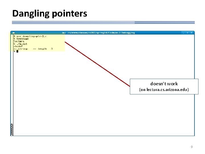 Dangling pointers doesn’t work (on lectura. cs. arizona. edu) 9 