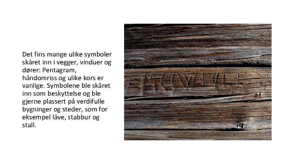 Det fins mange ulike symboler skåret inn i vegger, vinduer og dører: Pentagram, håndomriss Det fins mange ulike symboler skåret inn i vegger, vinduer og dører: Pentagram, håndomriss