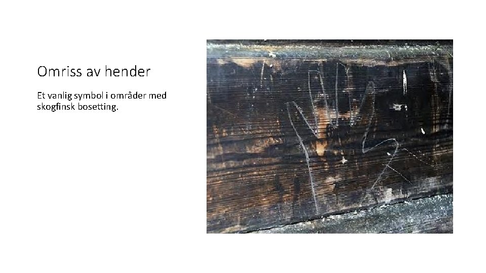 Omriss av hender Et vanlig symbol i områder med skogfinsk bosetting. Omriss av hender Et vanlig symbol i områder med skogfinsk bosetting.