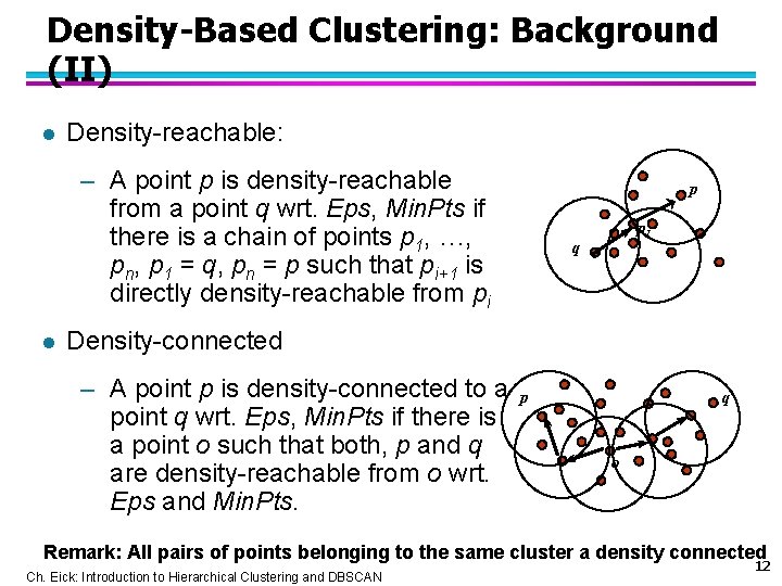 Density-Based Clustering: Background (II) l Density-reachable: – A point p is density-reachable from a