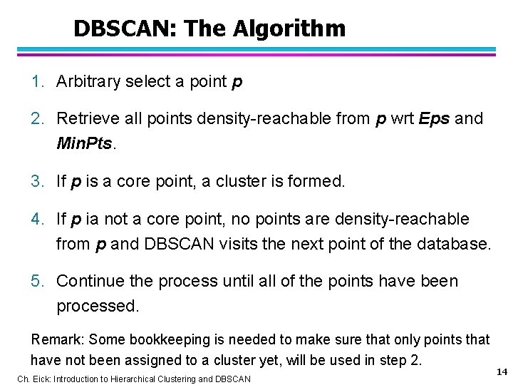 DBSCAN: The Algorithm 1. Arbitrary select a point p 2. Retrieve all points density-reachable