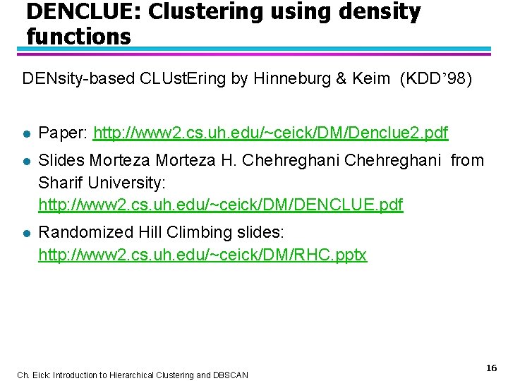 DENCLUE: Clustering using density functions DENsity-based CLUst. Ering by Hinneburg & Keim (KDD’ 98)