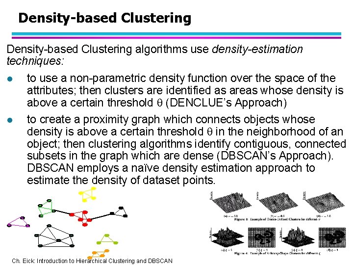 Density-based Clustering algorithms use density-estimation techniques: l to use a non-parametric density function over