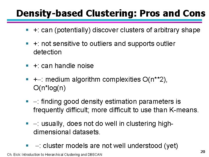 Density-based Clustering: Pros and Cons § +: can (potentially) discover clusters of arbitrary shape