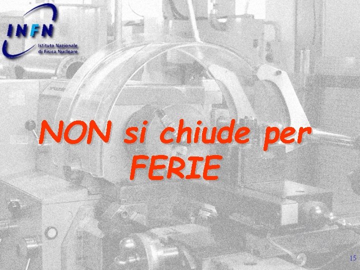 NON si chiude per FERIE 15 