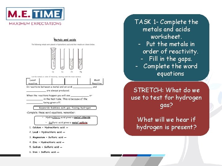 TASK 1 - Complete the metals and acids worksheet. - Put the metals in