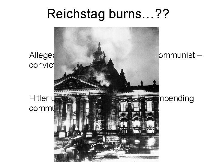 Reichstag burns…? ? Allegedly done by a young Dutch communist – convicted and executed