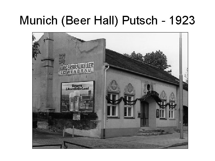 Munich (Beer Hall) Putsch - 1923 French occupation of the Ruhr Inability to pay