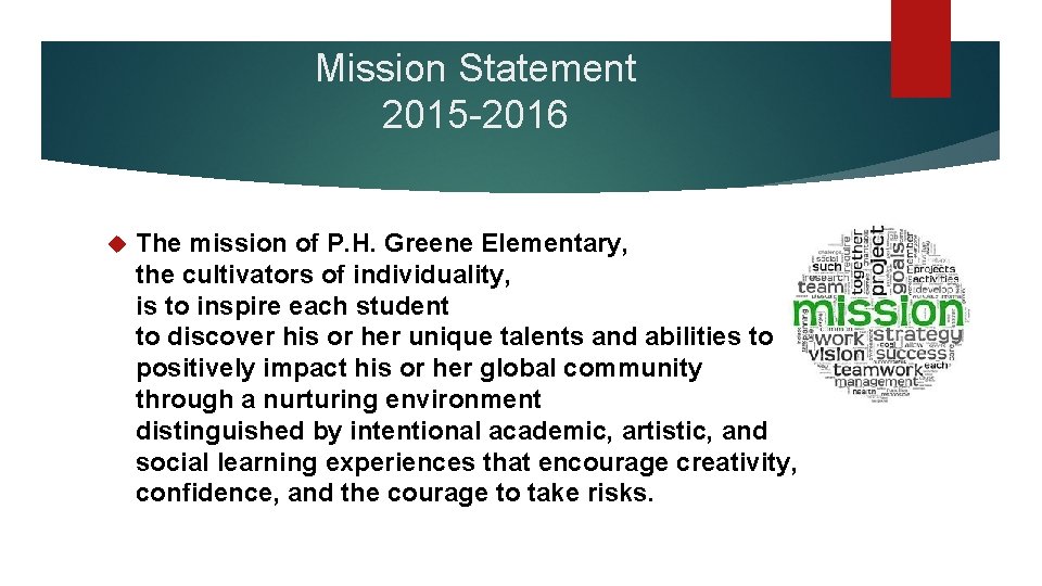 Mission Statement 2015 -2016 The mission of P. H. Greene Elementary, the cultivators of