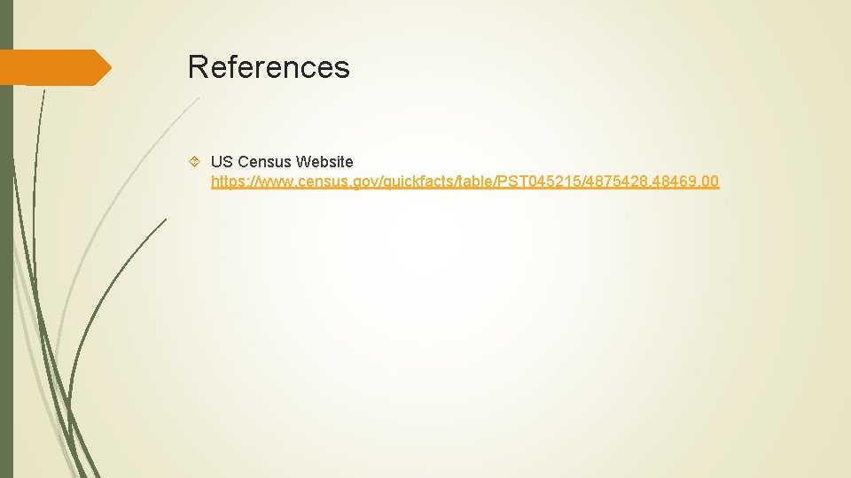 References US Census Website https: //www. census. gov/quickfacts/table/PST 045215/4875428, 48469, 00 